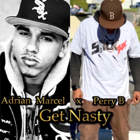 Get Nasty ft. Adrian Marcel | Boomplay Music