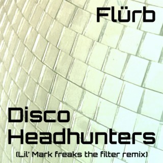 Disco Headhunters (Lil' Mark Freaks the Filter Remix)