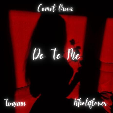 Do To Me ft. Twaunn & Kholiflower