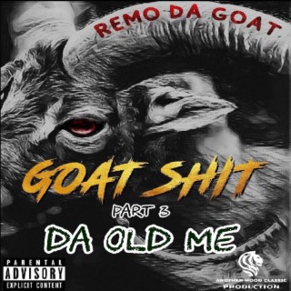 Goat Shit Part 3:Da Old Me
