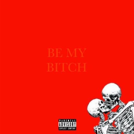 BE MY BITCH | Boomplay Music