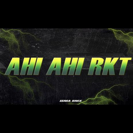 AHI AHI RKT | Boomplay Music