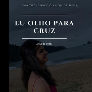 Eu olho para Cruz- versão 2