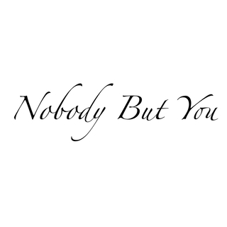 Nobody but You