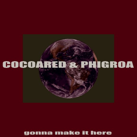 Gonna Make It Here ft. Phigroa | Boomplay Music