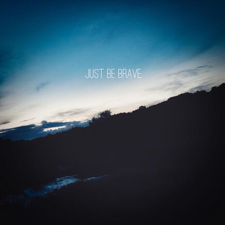 Just Be Brave ft. KuMa | Boomplay Music