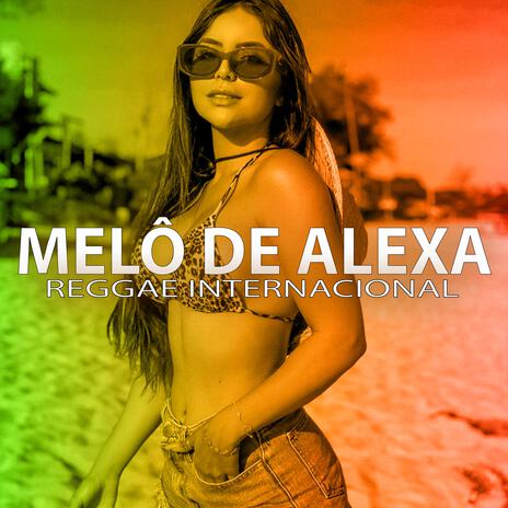 MELÔ DE ALEXA (Reggae Internacional) | Boomplay Music