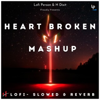 Heart Broken Mashup Lofi- (Slowed & Reverb)