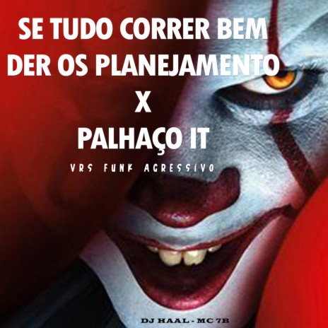 Se tudo correr bem der certo os planejamento - Palhaço IT ft. MC 7B | Boomplay Music