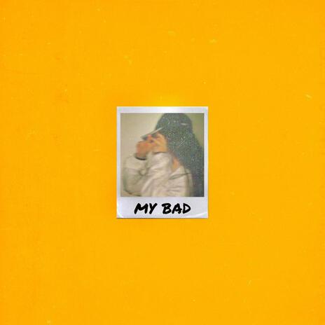 MY BAD | Boomplay Music