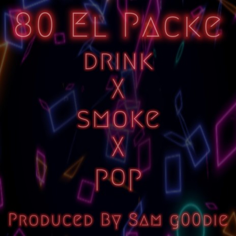drink X smoke X pop ft. 80 El Packe | Boomplay Music