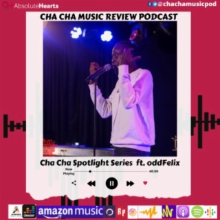 Cha Cha Spotlight Series ft oddFelix