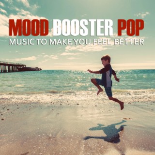 Mood Booster Pop: Music To Make You Feel Better