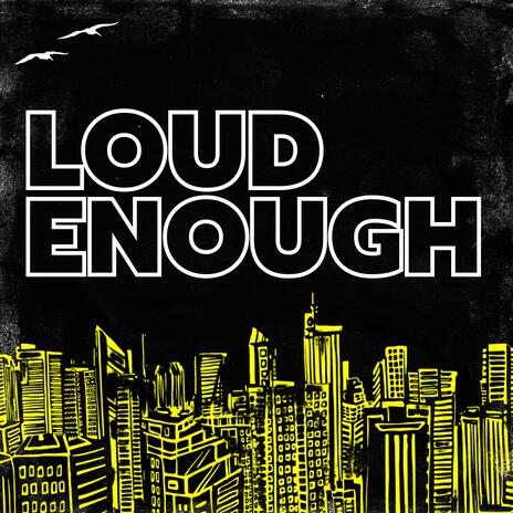 Loud Enough | Boomplay Music