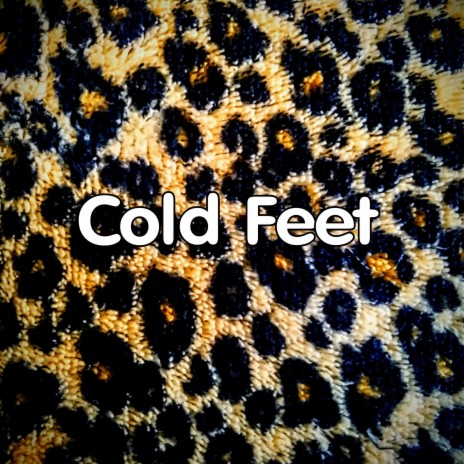 Cold Feet | Boomplay Music