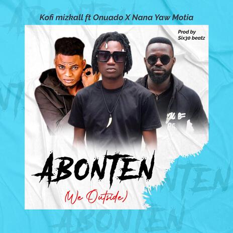 Abonten(We Outside) ft. Onuado & Nana yaw Motia | Boomplay Music