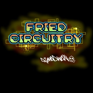 Fried Circuitry