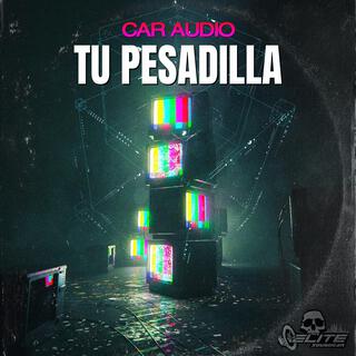 Tu Pesadilla Car Audio