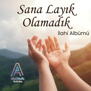 Sana Layık Olamadık - İlahi Albümü