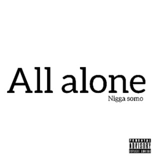 All alone