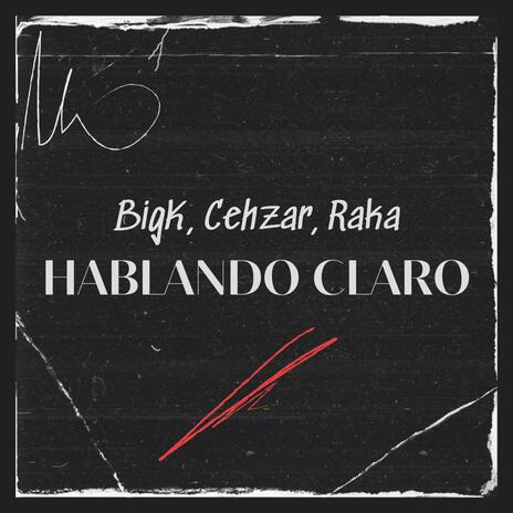 Hablando Claro ft. Cehzar & Raka | Boomplay Music