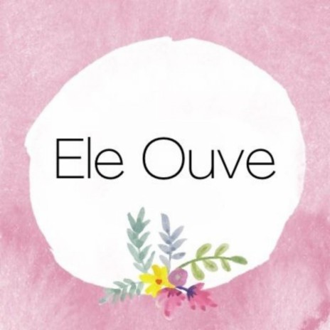 Ele Ouve | Boomplay Music