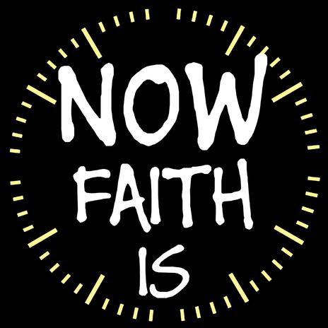 NOW FAITH IS | Boomplay Music