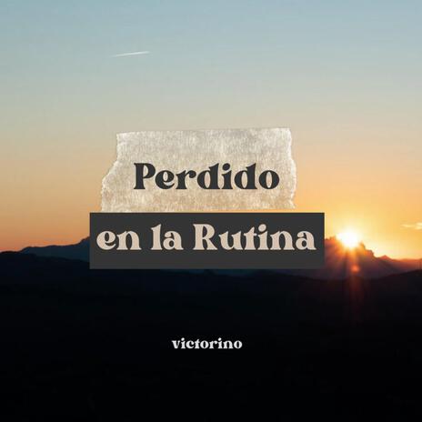 Perdido en la rutina | Boomplay Music