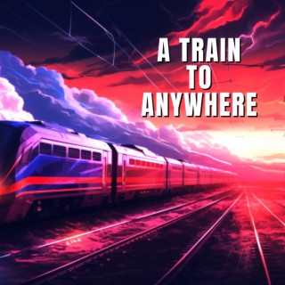 A Train To Anywhere