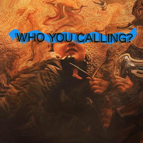 Who you calling? | Boomplay Music