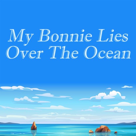 My Bonnie Lies Over The Ocean | Boomplay Music