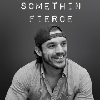 Somethin Fierce lyrics | Boomplay Music