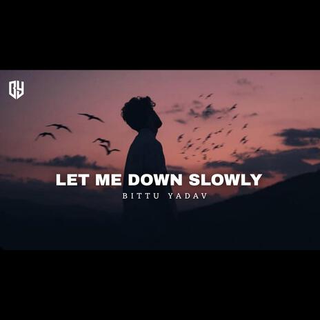 Let Me Down Slowly | Boomplay Music