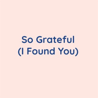 So Grateful (I Found You)