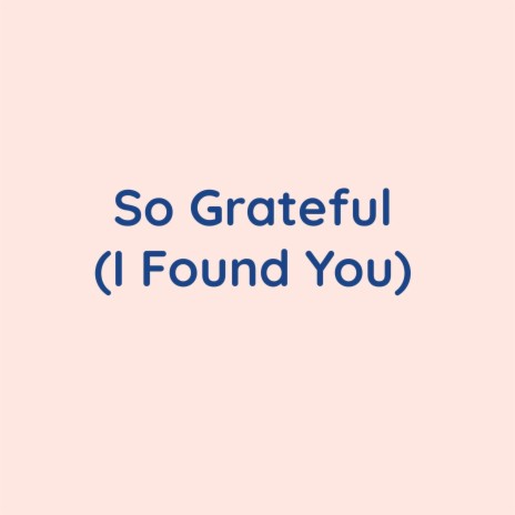 So Grateful (I Found You) | Boomplay Music