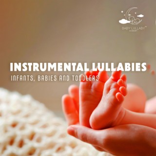 Instrumental Lullabies- Infants, Babies and Toddlers: Relaxing Music for The Youngest, Nighttime Melodies, Deep Sleep