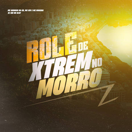 Role de Xtrem no Morro ft. MC Marsha, MC RODRIGO DO CN & DJ Gui No Beat | Boomplay Music