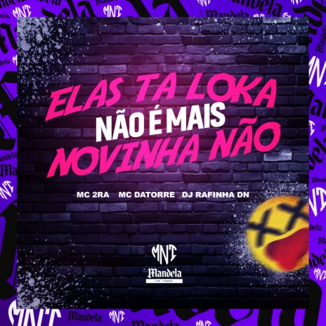 Elas Tá Loka - Não É Mais Novinha Não ft. Mc Datorre & Mc 2Ra | Boomplay Music