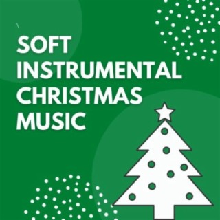 Soft Instrumental Christmas Music