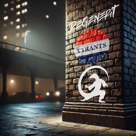 Tyrants ft. Regenerit | Boomplay Music