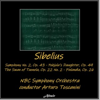 Sibelius: Symphony NO. 2, OP. 43 - Pohjola’s Daughter, OP. 49 - The Swan of Tuonela, OP. 22 NO. 2 - Finlandia, OP. 26 (Live)