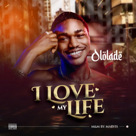 I Love My Life Ololade Mp3 Download I Love My Life Ololade Lyrics Boomplay Music