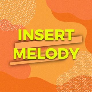 Insert Melody