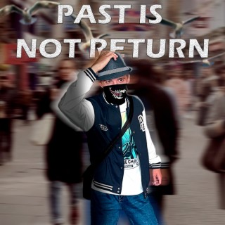 Past Is Not Return | Boomplay Music