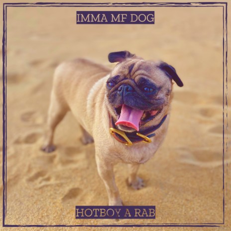 Imma Mf Dog | Boomplay Music