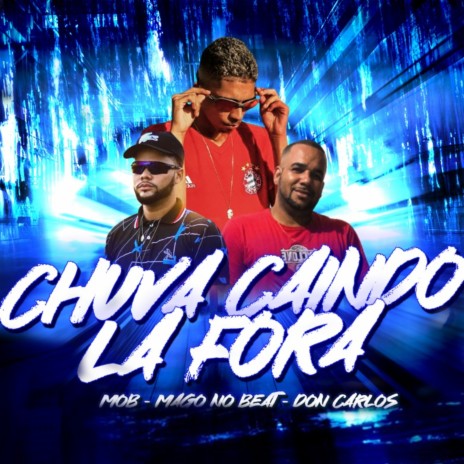 Chuva Caindo La Fora ft. Mago no Beat & Don Carlos | Boomplay Music