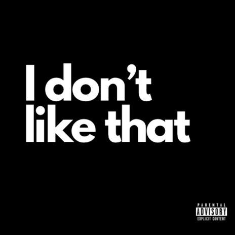 I dont like that | Boomplay Music