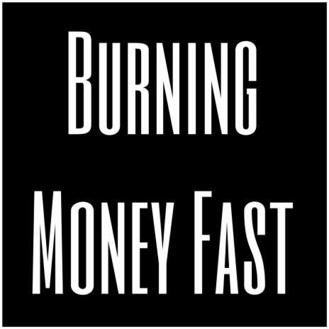 Burning Money Fast | Boomplay Music