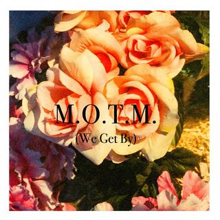 M.O.T.M. (We Get By)