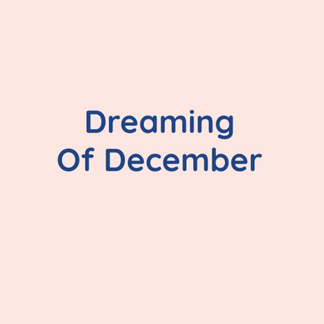 Dreaming Of December | Boomplay Music